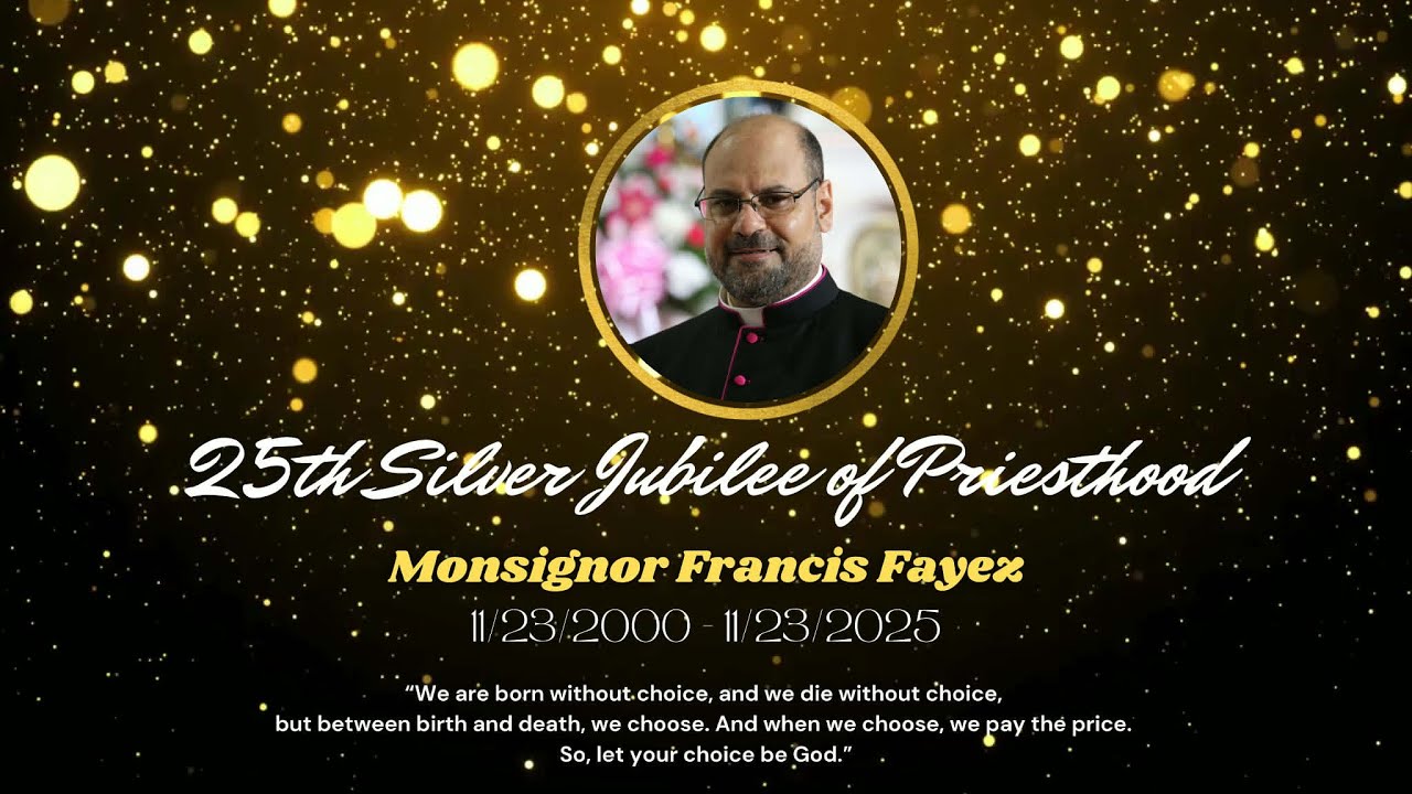 الاِحتِفالَ بِاليوبيلِ الفِضِّيِّ الكهنوتيِّ  11/23/25 Msgr. Francis Fayez Silver Jubilee