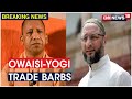 Owaisi reacts to Yogi Adityanth remarks on changing Hyderabad name to Bhagyanagar