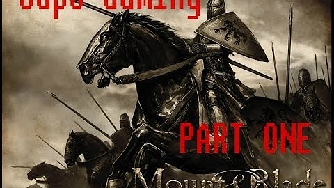 Mount and Blade: Warband: Character Creation Pt. 1