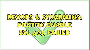 DevOps & SysAdmins: Postfix enable SSL 465 failed (2 Solutions!!)