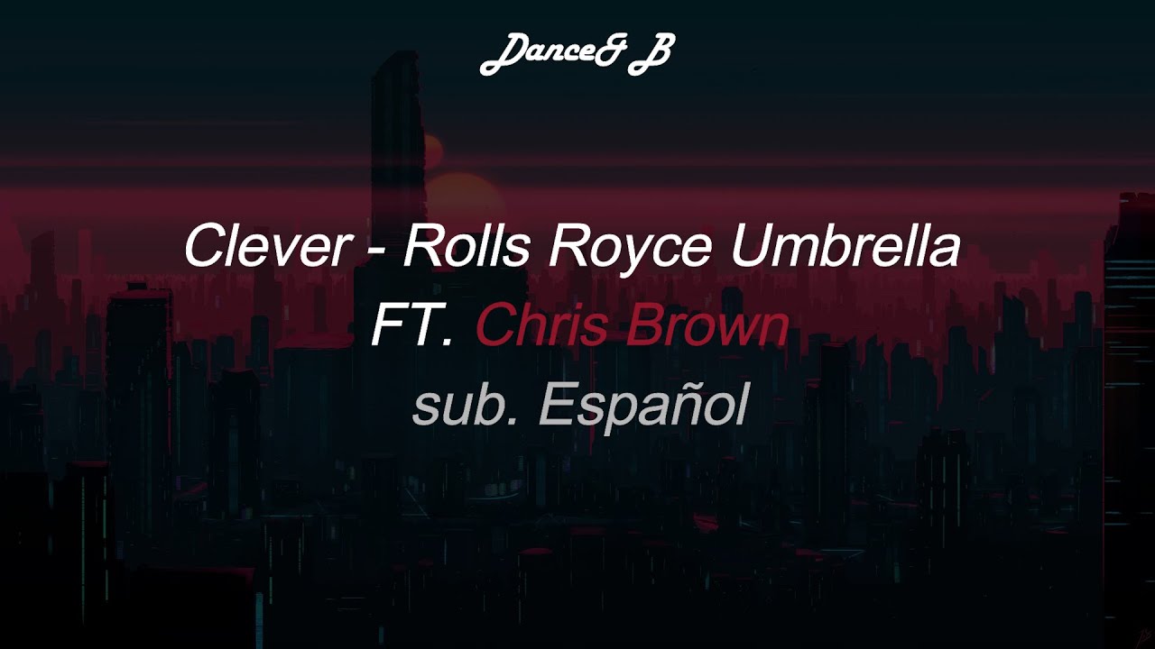 Clever - Rolls Royce Umbrella ft. Chris Brown (sub. Español)