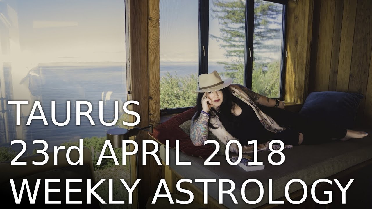 Taurus Weekly Astrology Forecast 23rd April 2018