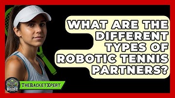 What Are The Different Types Of Robotic Tennis Partners? - The Racket Xpert