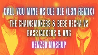 The Chainsmokers & Bebe Rexha vs Bassjackers - Call You Mine vs Ole Ole (L3N Remix) (Renzed Mashup)
