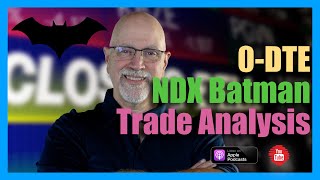 0-DTE - Live NDX Batman Trade Analysis