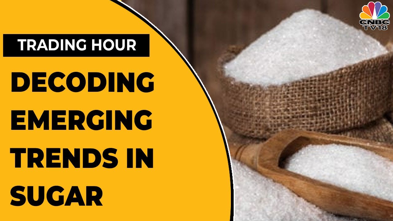 Decoding The Latest And Emerging Trends In Sugar Industry Trading Hour CNBCTV18 YouTube