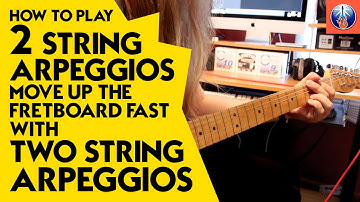 How to Play 2 String Arpeggios - Move Up the Fretboard Fast with Two String Arpeggios