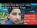 My first vlog my first  karimulla ahmed vlogs  kerala this is the flower garden come see