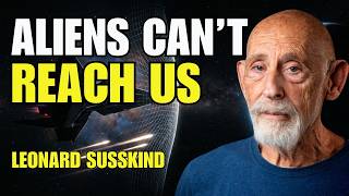 Why Aliens Will Never Reach Us | Leonard Susskind Explains