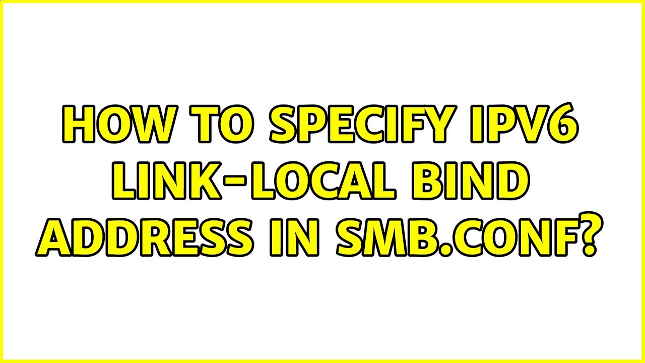 How to specify IPv6 link-local bind address in smb.conf? (2 Solutions ...