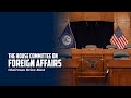 House Foreign Affairs Full Committee Organizational Meeting