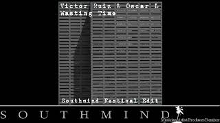 Victor Ruiz & Oscar L - Wasting Time (Southmind Festival Edit)