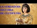 La Verdadera Historia de Cleopatra