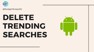 How to Delete Trending Searches on Android Phone