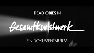 Dead Obies in Gesamtkunstwerk: ein dokumentarfilm