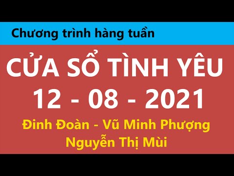 Nghe Cửa Sổ Tình Yêu hôm nay 12-08-2021 | Tư Vấn Chuyện Thầm Kín | Tư Vấn Hôn Nhân Đinh Đoàn