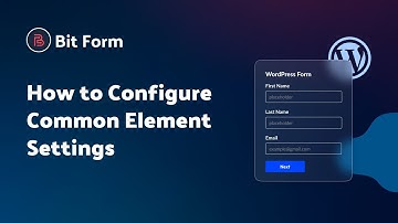How to Configure Common Element Settings in Bit Form | Step-by-Step Tutorial