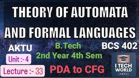 TAFL Unit :- 4 (Lec : 33) PDA to CFG  BCS402 B.Tech AKTU 2nd Year CSE/IT