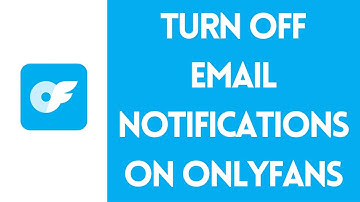 How to Disable Email Notifications on OnlyFans 2024?