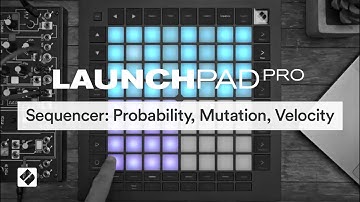 Launchpad Pro [MK3] - Sequencer: Probability, Mutation, Velocity // Novation