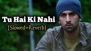 Tu Hai Ki Nahi [Slowed+Reverb] |  Ankit Tiwari | Roy |