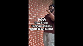 POV: How it feels texting musicians / artists about collabs
