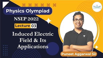 L-3 Induced Electric Field and It’s Applications | NSEP 2022 Olympiad Physics | Puneet Aggarwal
