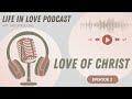 EP2: Love of Christ | Gospel and Heart Podcast