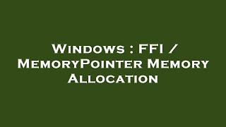 Windows : FFI / MemoryPointer Memory Allocation
