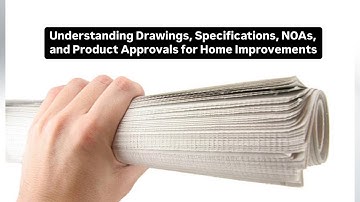 Understanding Drawings, Specifications, NOAs, and Product Approvals for Home Improvements