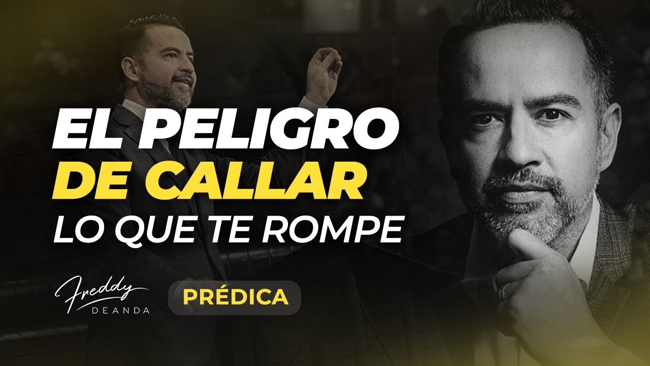 PRÉDICA El Peligro de Callar lo que Te Rompe - Pastor Freddy DeAnda ...