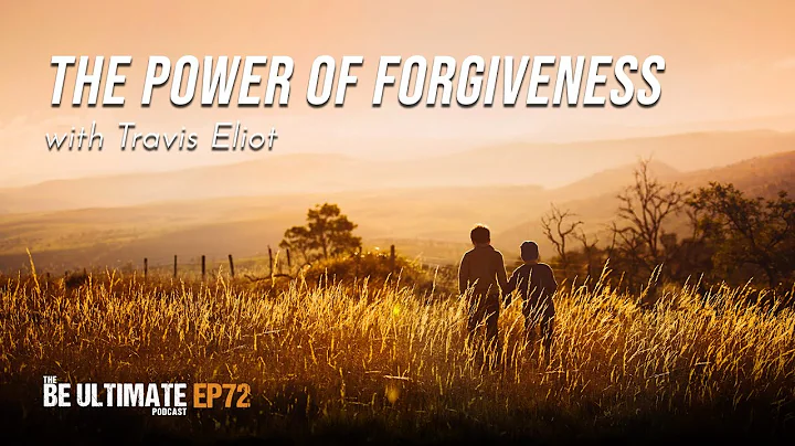 The Power of FORGIVENESS- The BE ULTIMATE Podcast (Ep72)