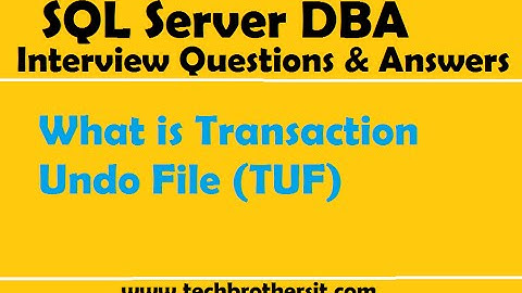 SQL Server DBA Interview Questions and Answers | What is Transaction Undo File (TUF)