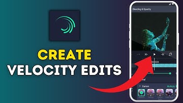 How to Create Velocity Edits in Alight Motion 2025?
