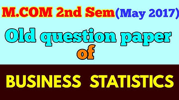 M.COM (2nd Sem,MAY 2017 ) " BUSINESS STATISTICS " old question paper -ARUN GAUTAM
