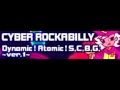 CYBER ROCKABILLY 「Dynamic! Atomic! S.C.B.G.」