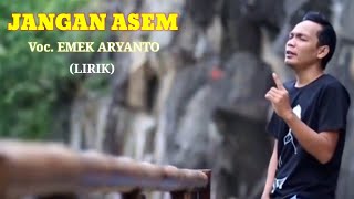 JANGAN ASEM - Emek Aryanto | LIRIK