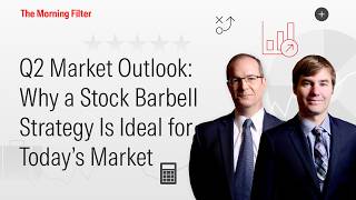Q2 Market Outlook: Why a Stock Barbell Strategy Is Ideal for Today’s Market