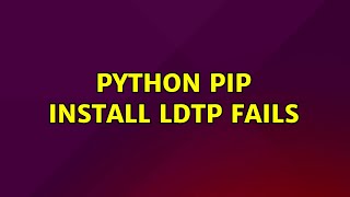 Ubuntu: Python Pip install LDTP fails