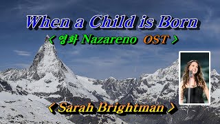 Video thumbnail of "When a child is born (영화 나자리노(Nazareno) OST)💜Sarah Brightman(사라 브라이트만), 한글자막 (HD With Lyrics)🌴🌿🍒🌻🍓"