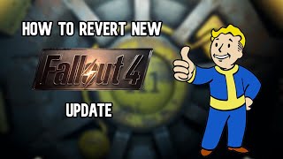 How to revert the new Fallout 4 update! (Steam)