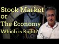 The Stock Market or The Economy: Which Is Right?