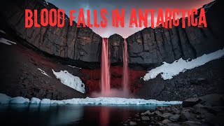 Unveiling Blood Falls: Antarctica's Mysterious Phenomenon