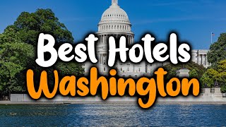 Best Hotels In Washington  For Families, Couples, Work Trips, Luxury & Budget