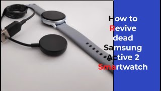 How to Revive dead Samsung active 2 Smartwatch