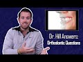 Dr. Hill answers the most asked Orthodontic Questions