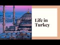 WHAT IS LIFE IN TURKEY LIKE?