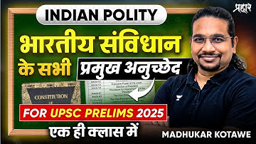 All Important Articles of Indian Constitution in One Class For UPSC Prelims 2025/26 |Madhukar Kotawe