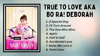 [ FULL PLAYLIST ] True To Love OST | 보라! 데보라 OST | Bo Ra! Deborah OST