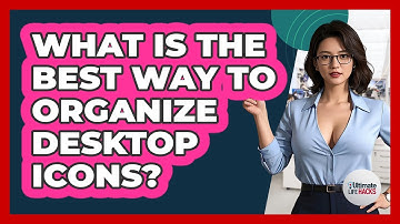 What Is The Best Way To Organize Desktop Icons?